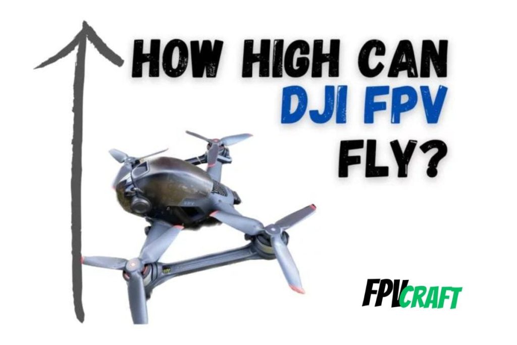 visual illustration of how high can DJI FPV drone fly